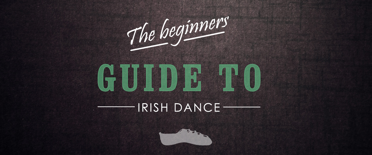 Beginners Guide To Irish Dancing