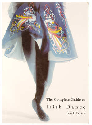 The Complete Guide to Irish Dancing by Frank Whelan